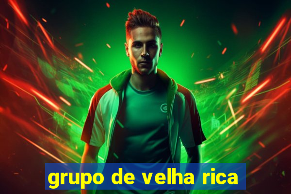 grupo de velha rica